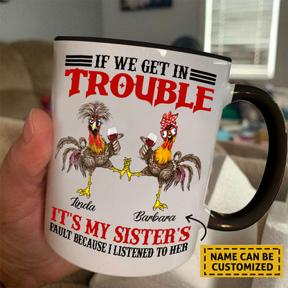 Chicken Sister If We Get In Trouble Personalized Accent Mug