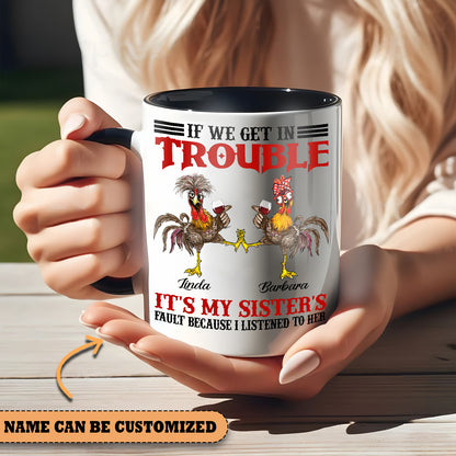 Chicken Sister If We Get In Trouble Personalized Accent Mug