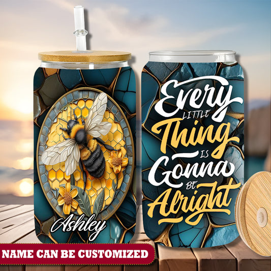 Bee Every Little Thing Is Gonna Be Alright Personalized Glass Cup