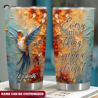 Personalized Hummingbird Every Little Thing Is Gonna Be Alright 20Oz Tumbler