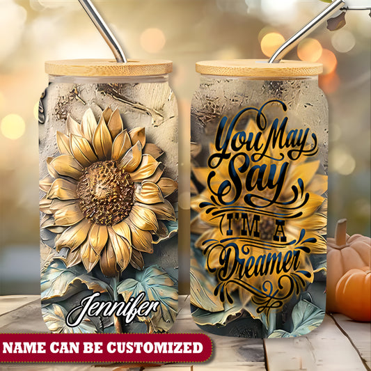 Sunflower You may say I'm a dreamer Personalized 16Oz Glass Tumbler