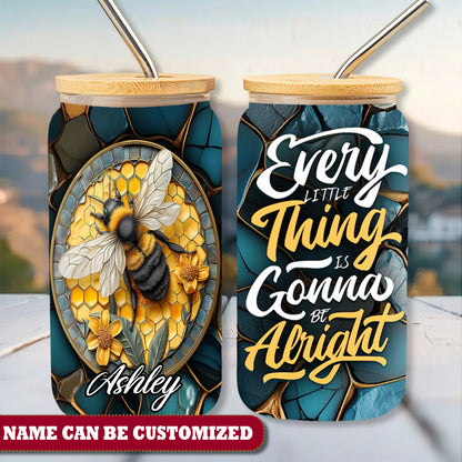 Bee Every Little Thing Is Gonna Be Alright Personalized Glass Cup