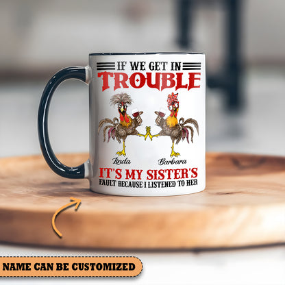 Chicken Sister If We Get In Trouble Personalized Accent Mug