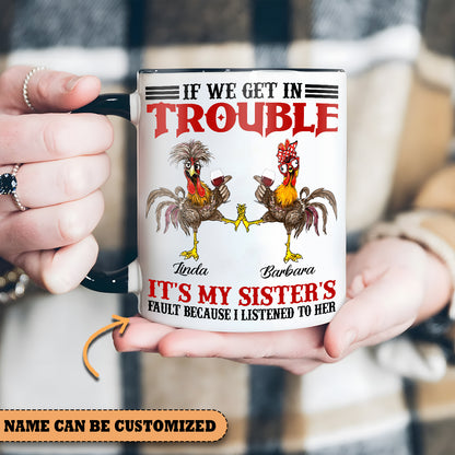 Chicken Sister If We Get In Trouble Personalized Accent Mug