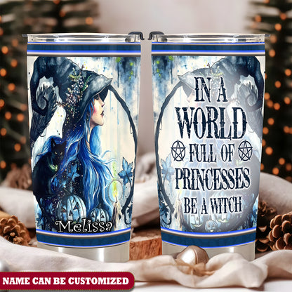 Personalized Witch In A World Full Of Princess Be A Witch 20Oz Tumbler