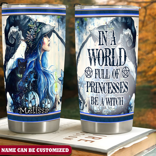 Personalized Witch In A World Full Of Princess Be A Witch 20Oz Tumbler