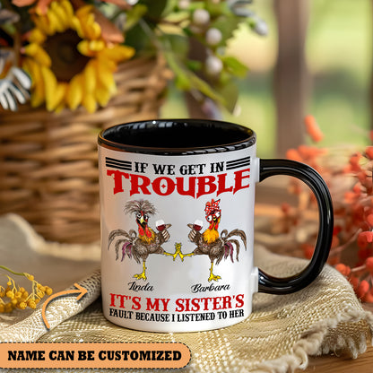 Chicken Sister If We Get In Trouble Personalized Accent Mug